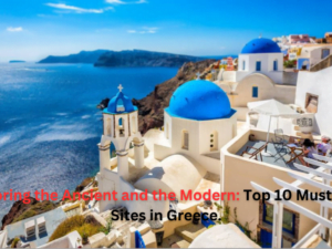 Top 10 Must-Visit Sites in Greece